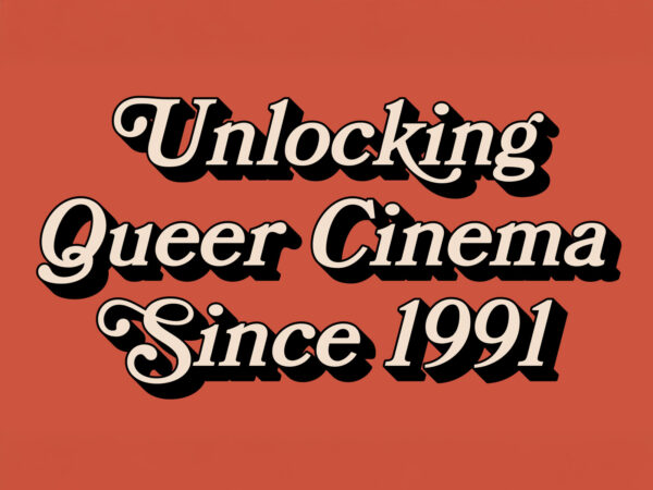 Text in vintage script font reads "Unlocking Queer Cinema Since 1991" in cream color with a black shadow on a vintage red background.