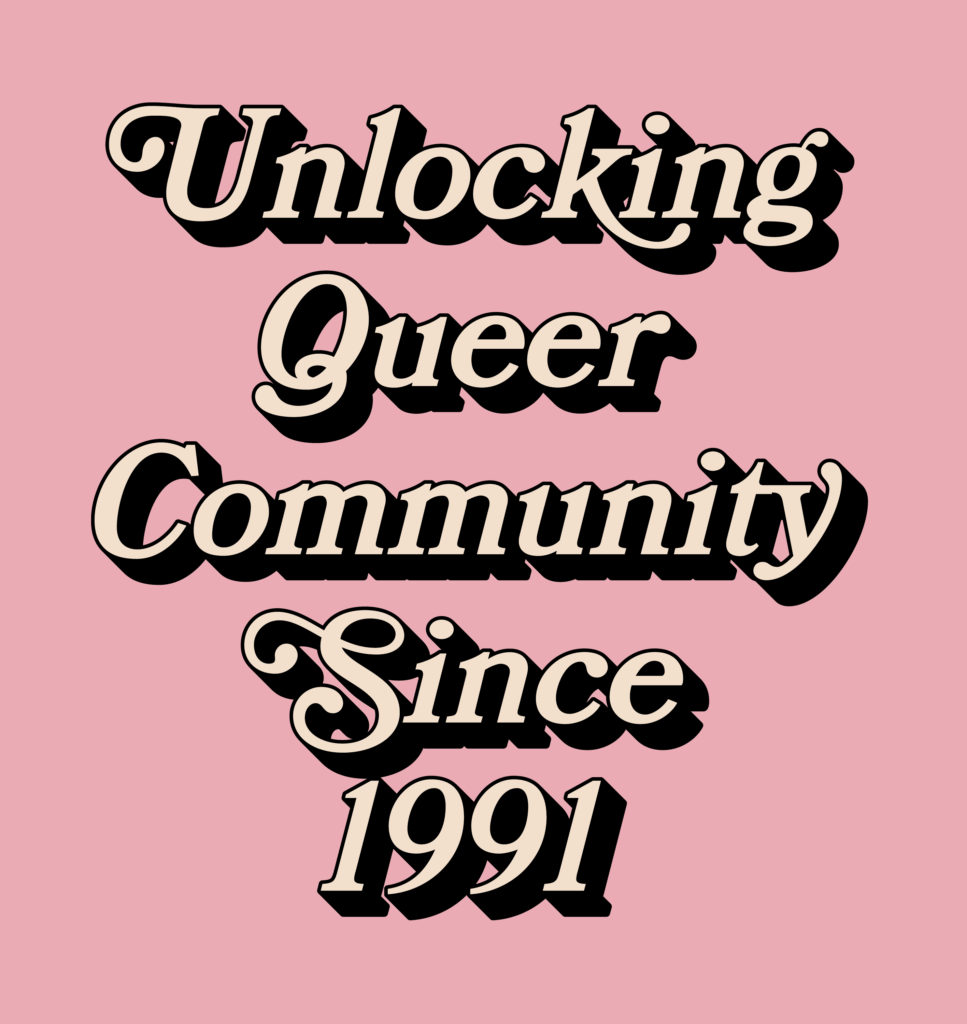 Text in bold, vintage-style font on a pink background reads: "Unlocking Queer Community Since 1991.